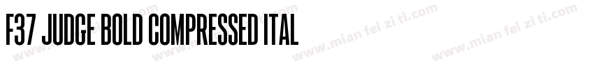 F37 Judge Bold Compressed italic字体转换